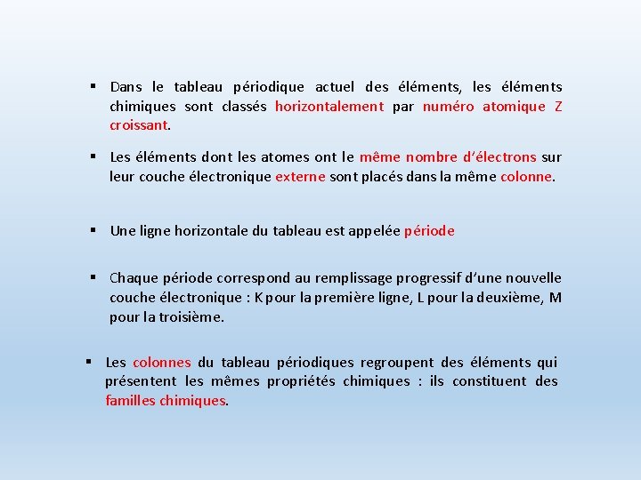 § Dans le tableau périodique actuel des éléments, les éléments chimiques sont classés horizontalement