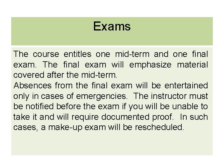 Exams The course entitles one mid-term and one final exam. The final exam will