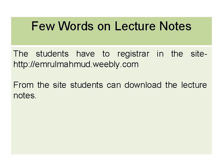 Few Words on Lecture Notes The students have to registrar in the sitehttp: //emrulmahmud.