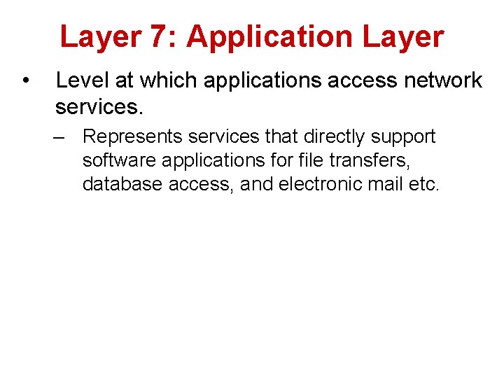 Layer 7: Application Layer • Level at which applications access network services. – Represents
