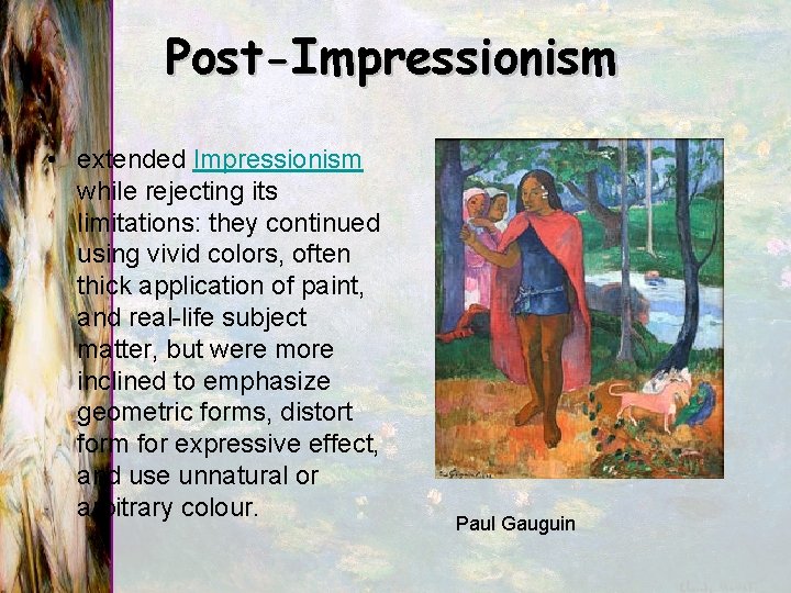 Post-Impressionism • extended Impressionism while rejecting its limitations: they continued using vivid colors, often