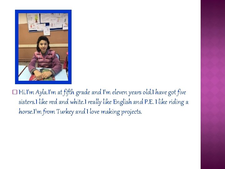 � Hi. I’m Ayla. I’m at fifth grade and I’m eleven years old. I