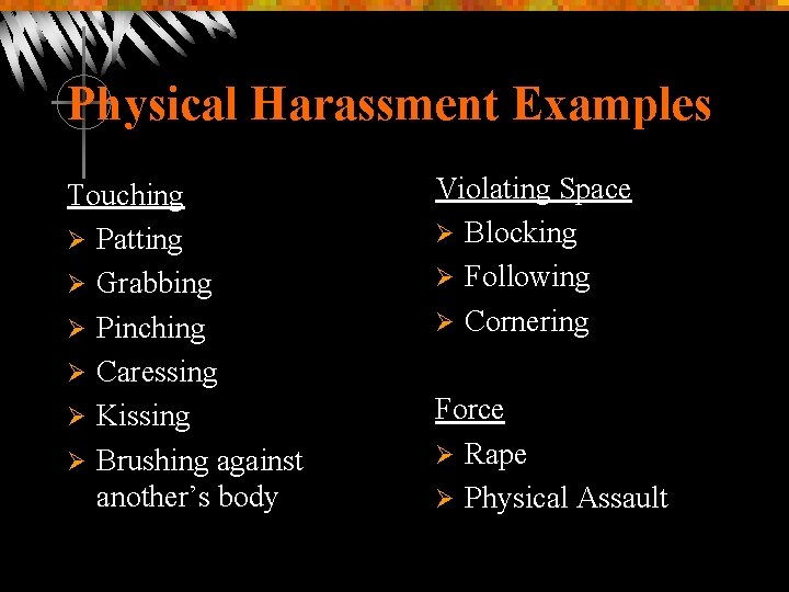 Physical Harassment Examples Touching Ø Patting Ø Grabbing Ø Pinching Ø Caressing Ø Kissing