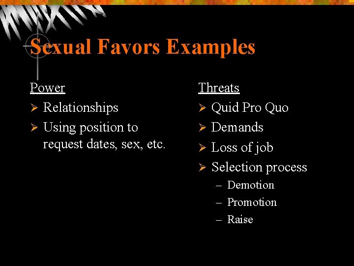 Sexual Favors Examples Power Ø Relationships Ø Using position to request dates, sex, etc.