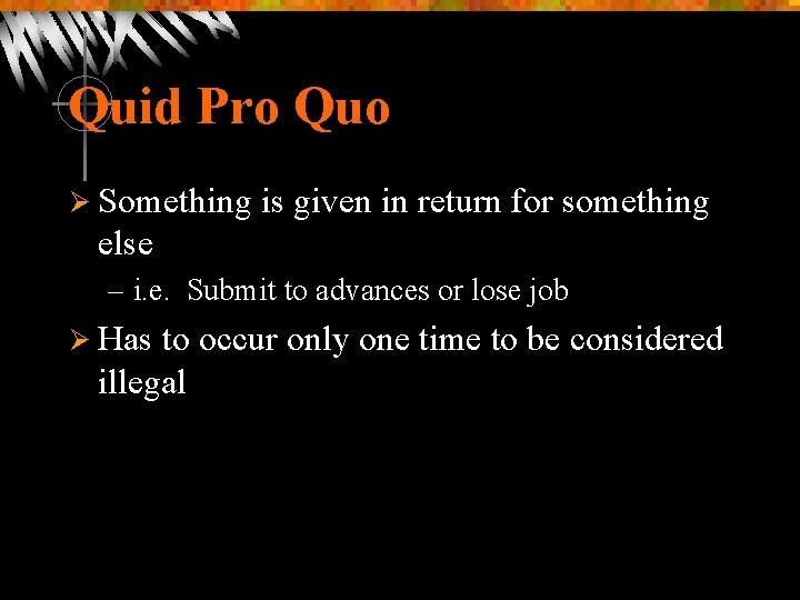 Quid Pro Quo Ø Something is given in return for something else – i.