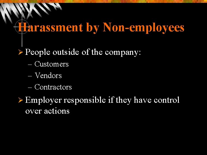 Harassment by Non-employees Ø People outside of the company: – Customers – Vendors –