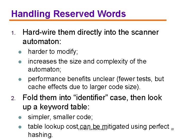 Handling Reserved Words Hard-wire them directly into the scanner automaton: 1. l l l