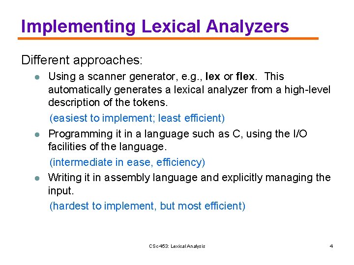 Implementing Lexical Analyzers Different approaches: l l l Using a scanner generator, e. g.