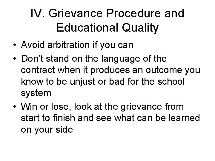 IV. Grievance Procedure and Educational Quality • Avoid arbitration if you can • Don’t