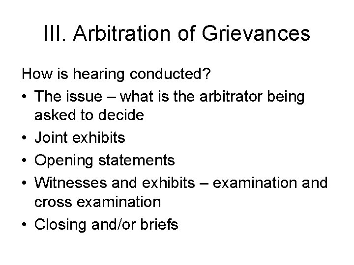 III. Arbitration of Grievances How is hearing conducted? • The issue – what is