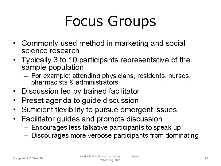 Focus Groups • Commonly used method in marketing and social science research • Typically