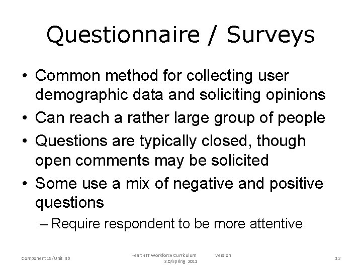 Questionnaire / Surveys • Common method for collecting user demographic data and soliciting opinions