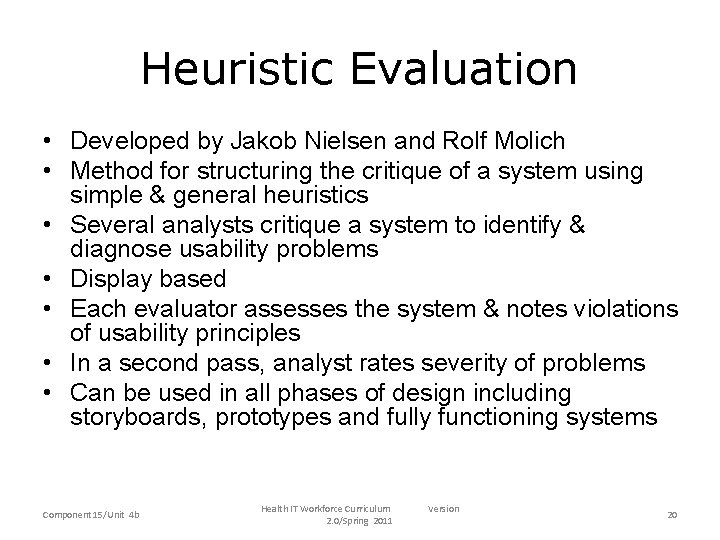 Heuristic Evaluation • Developed by Jakob Nielsen and Rolf Molich • Method for structuring