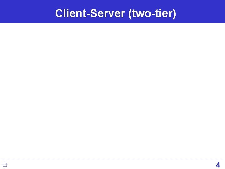 Client-Server (two-tier) ° 4 