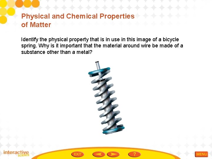 Physical and Chemical Properties of Matter Identify the physical property that is in use