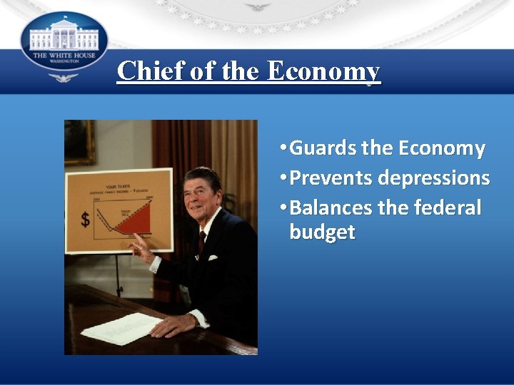 Chief of the Economy • Guards the Economy • Prevents depressions • Balances the