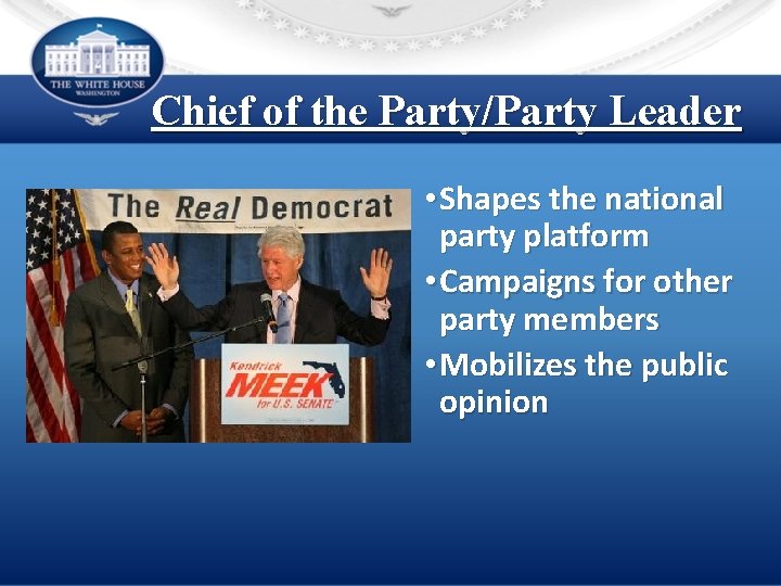Chief of the Party/Party Leader • Shapes the national party platform • Campaigns for