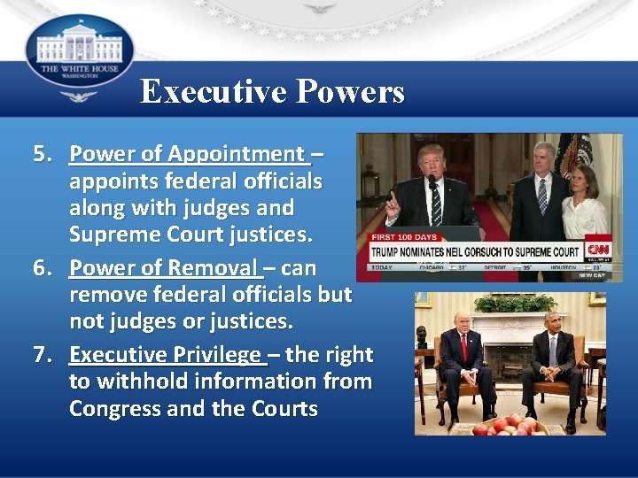 Executive Powers 5. Power of Appointment – appoints federal officials along with judges and
