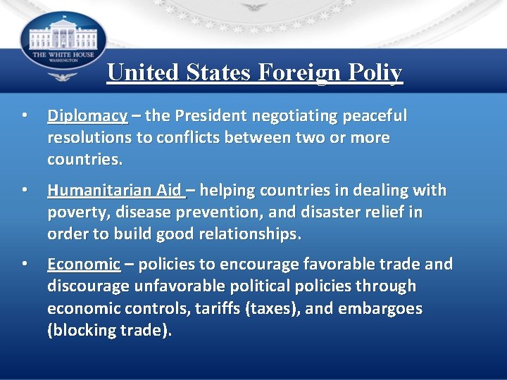 United States Foreign Poliy • Diplomacy – the President negotiating peaceful resolutions to conflicts