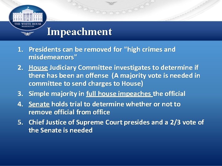 Impeachment 1. Presidents can be removed for "high crimes and misdemeanors" 2. House Judiciary