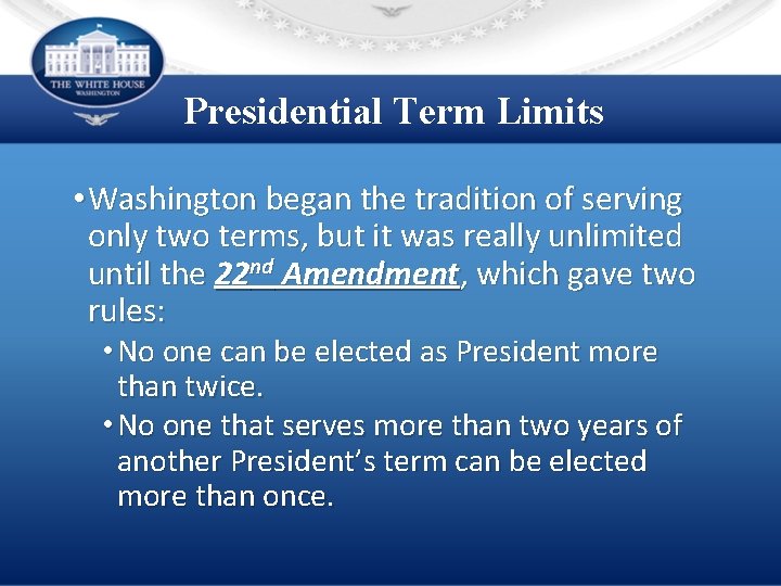 Presidential Term Limits • Washington began the tradition of serving only two terms, but