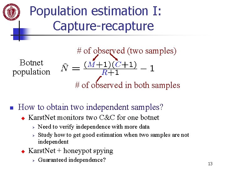 Population estimation I: Capture-recapture # of observed (two samples) Botnet population # of observed