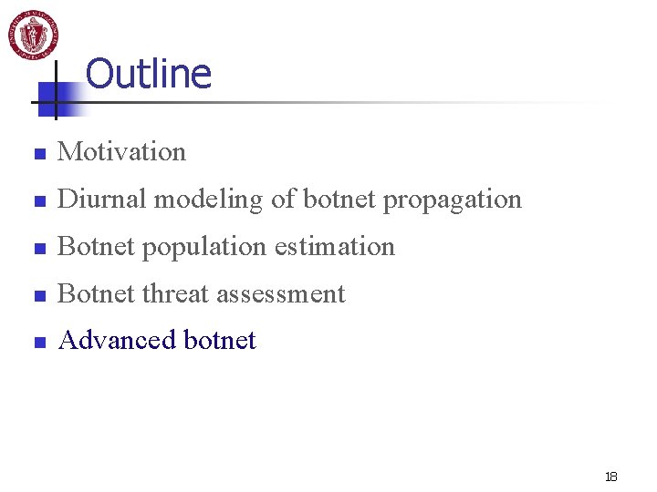 Outline n Motivation n Diurnal modeling of botnet propagation n Botnet population estimation n