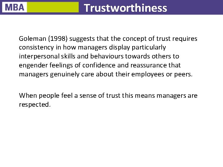 Trustworthiness Goleman (1998) suggests that the concept of trust requires consistency in how managers
