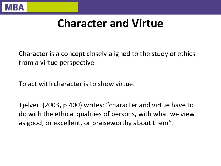 Character and Virtue Character is a concept closely aligned to the study of ethics