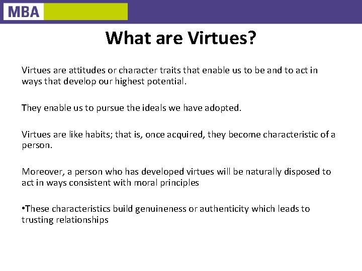 What are Virtues? Virtues are attitudes or character traits that enable us to be