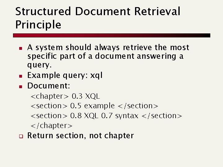 Structured Document Retrieval Principle n n n A system should always retrieve the most