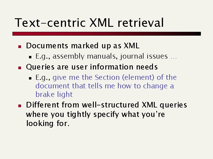 Text-centric XML retrieval n Documents marked up as XML n n Queries are user