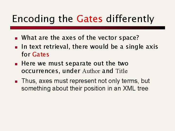 Encoding the Gates differently n n What are the axes of the vector space?