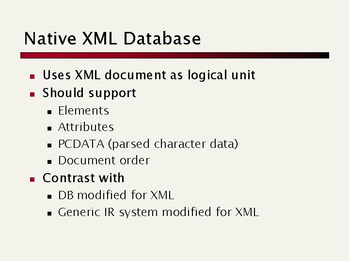 Native XML Database n n Uses XML document as logical unit Should support n