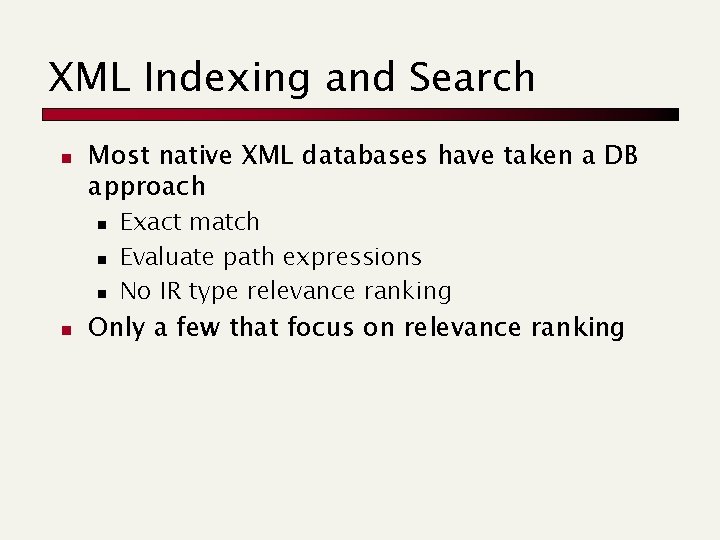 XML Indexing and Search n Most native XML databases have taken a DB approach