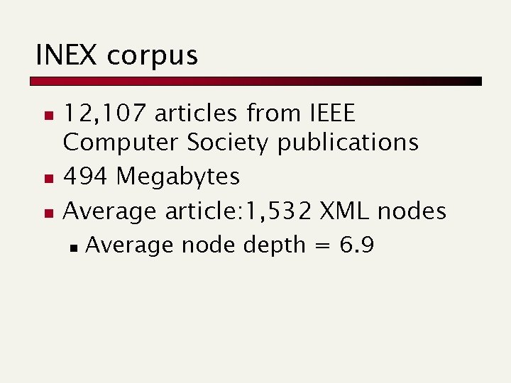 INEX corpus n n n 12, 107 articles from IEEE Computer Society publications 494