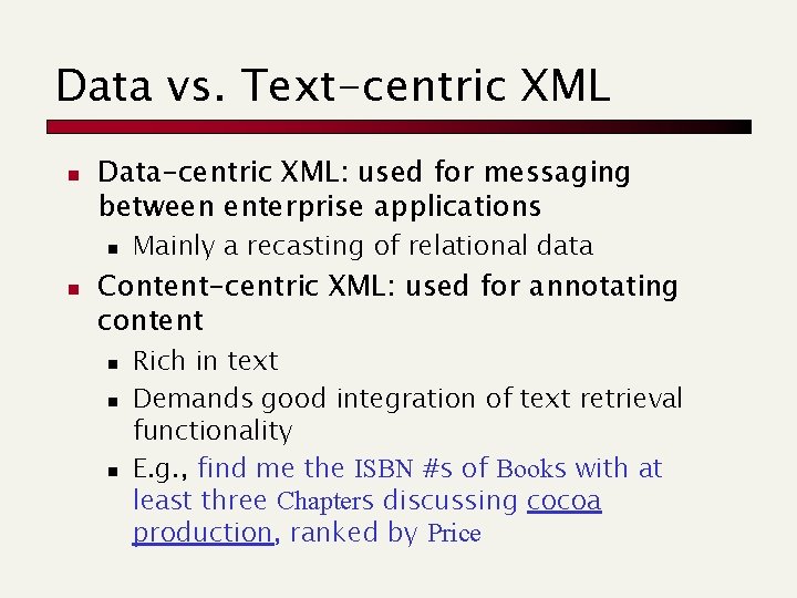 Data vs. Text-centric XML n Data-centric XML: used for messaging between enterprise applications n