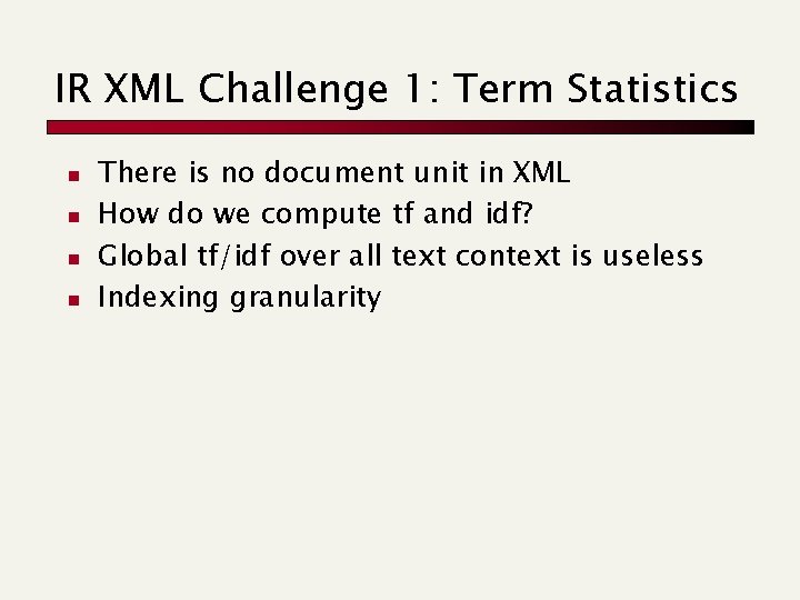 IR XML Challenge 1: Term Statistics n n There is no document unit in