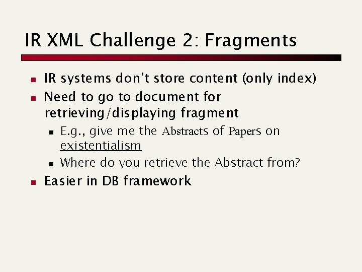 IR XML Challenge 2: Fragments n n IR systems don’t store content (only index)