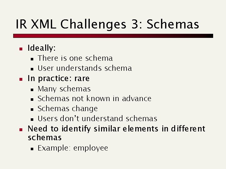 IR XML Challenges 3: Schemas n Ideally: n n n In practice: rare n