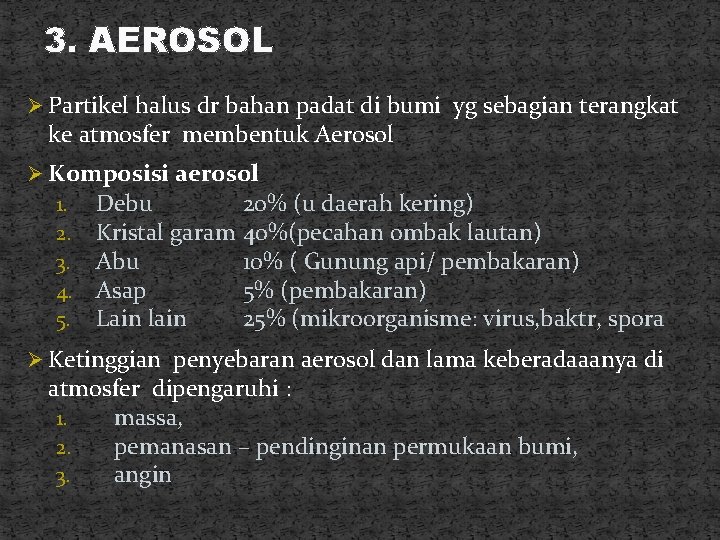 3. AEROSOL Ø Partikel halus dr bahan padat di bumi yg sebagian terangkat ke