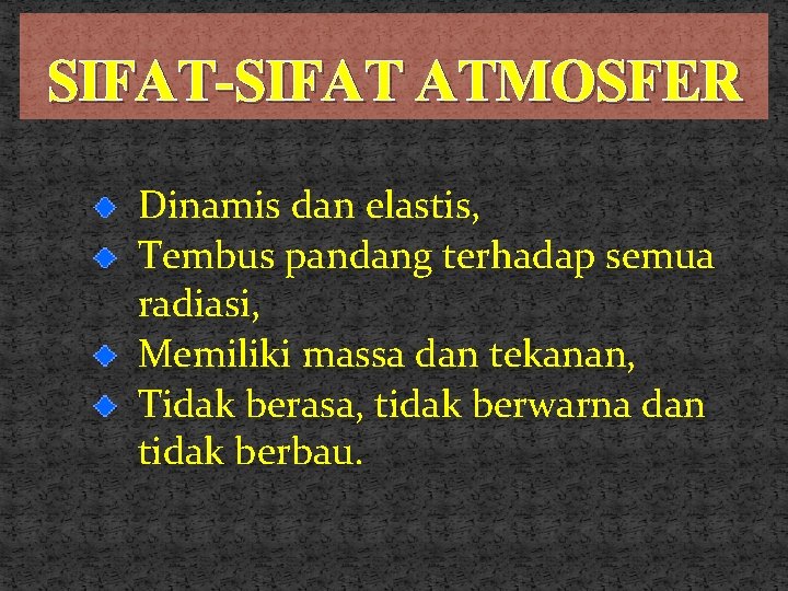 SIFAT-SIFAT ATMOSFER Dinamis dan elastis, Tembus pandang terhadap semua radiasi, Memiliki massa dan tekanan, SIFAT-SIFAT ATMOSFER Dinamis dan elastis, Tembus pandang terhadap semua radiasi, Memiliki massa dan tekanan,