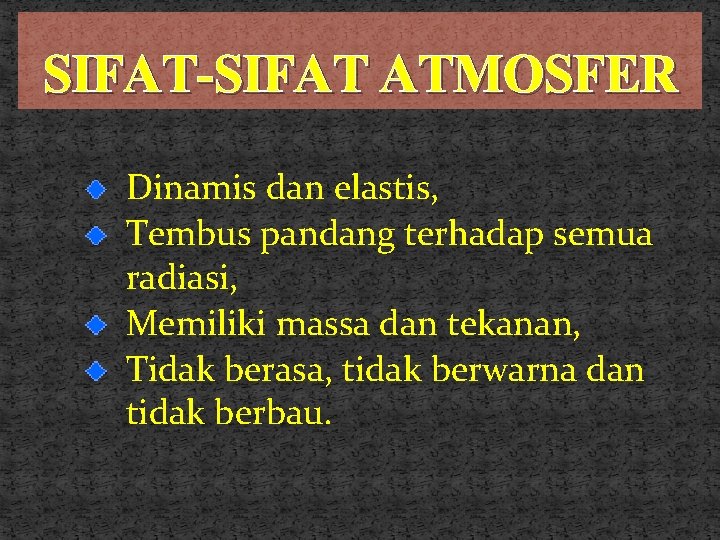 SIFAT-SIFAT ATMOSFER Dinamis dan elastis, Tembus pandang terhadap semua radiasi, Memiliki massa dan tekanan,