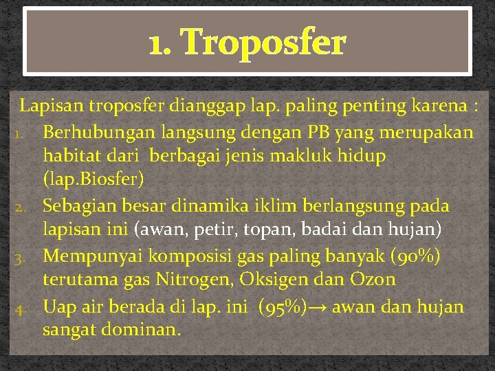1. Troposfer Lapisan troposfer dianggap lap. paling penting karena : 1. Berhubungan langsung dengan 1. Troposfer Lapisan troposfer dianggap lap. paling penting karena : 1. Berhubungan langsung dengan