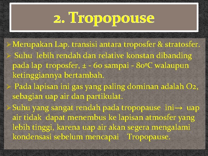 2. Tropopouse Ø Merupakan Lap. transisi antara troposfer & stratosfer. Ø Suhu lebih rendah