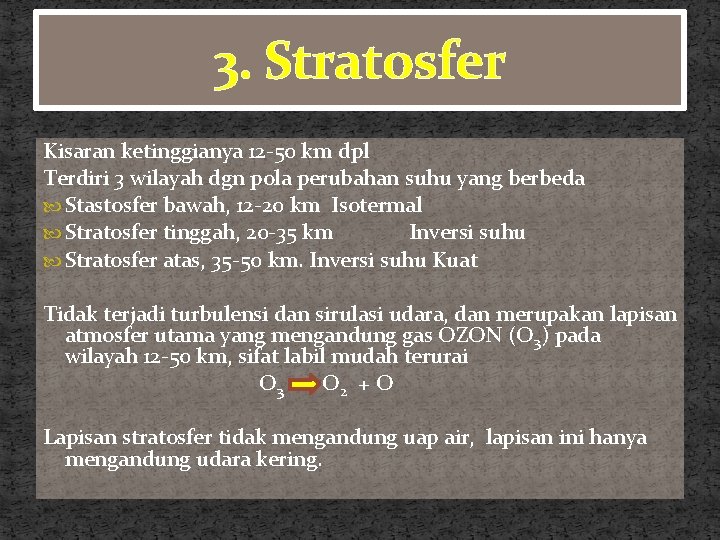3. Stratosfer Kisaran ketinggianya 12 -50 km dpl Terdiri 3 wilayah dgn pola perubahan 3. Stratosfer Kisaran ketinggianya 12 -50 km dpl Terdiri 3 wilayah dgn pola perubahan