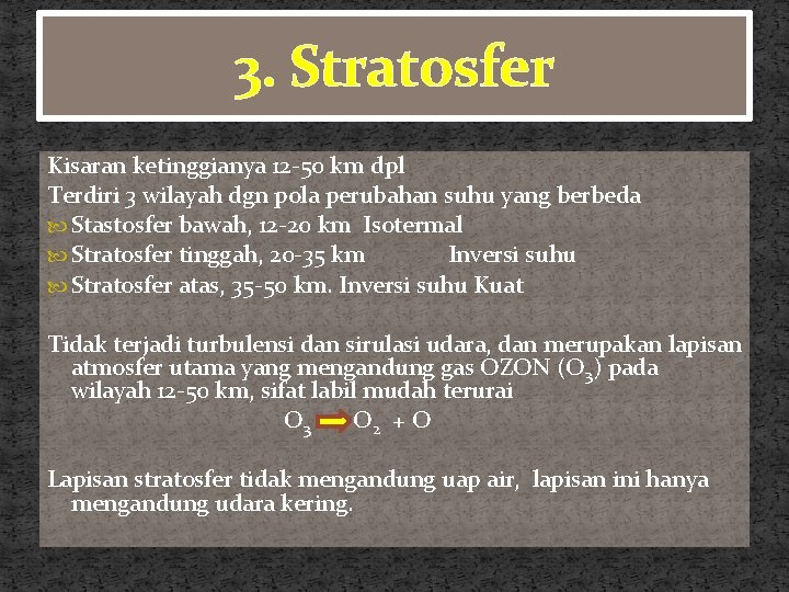 3. Stratosfer Kisaran ketinggianya 12 -50 km dpl Terdiri 3 wilayah dgn pola perubahan