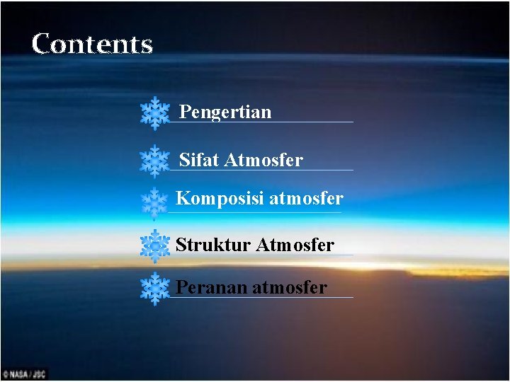 Contents Pengertian Sifat Atmosfer Komposisi atmosfer Struktur Atmosfer Peranan atmosfer Contents Pengertian Sifat Atmosfer Komposisi atmosfer Struktur Atmosfer Peranan atmosfer