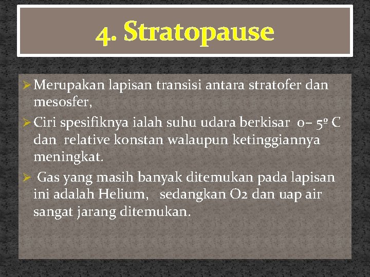 4. Stratopause Ø Merupakan lapisan transisi antara stratofer dan mesosfer, Ø Ciri spesifiknya ialah 4. Stratopause Ø Merupakan lapisan transisi antara stratofer dan mesosfer, Ø Ciri spesifiknya ialah