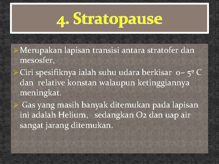 4. Stratopause Ø Merupakan lapisan transisi antara stratofer dan mesosfer, Ø Ciri spesifiknya ialah